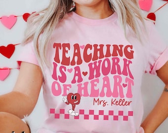 Teacher Valentines Day Shirt Teaching Sweethearts Personalized Valentine's Day Shirts for Teachers Gift Pink Custom Shirt Work of Heart