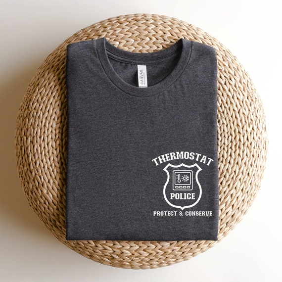 Thermostat Police Shirt, Thermostat Shirt Dad Joke Shirt Dad Shirt Husband Gift Fathers Day Gifts Funny Gift for Dad Funny Dad Shirt Dad tee