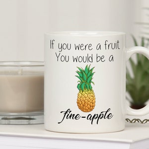 If you were a Fruit you would be a Fine-Apple Mug. Inspirational Gift. Mugs with sayings. Funny Gift idea