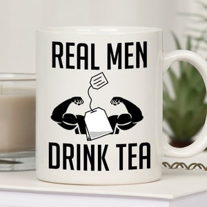Real Men Drink Tea Mug, Tea Cup for Man, Dad Tea Mug, Tea Drinking Mug, Tea Obsessed Mug, Tea Lover Cup, Cute Tea Cup