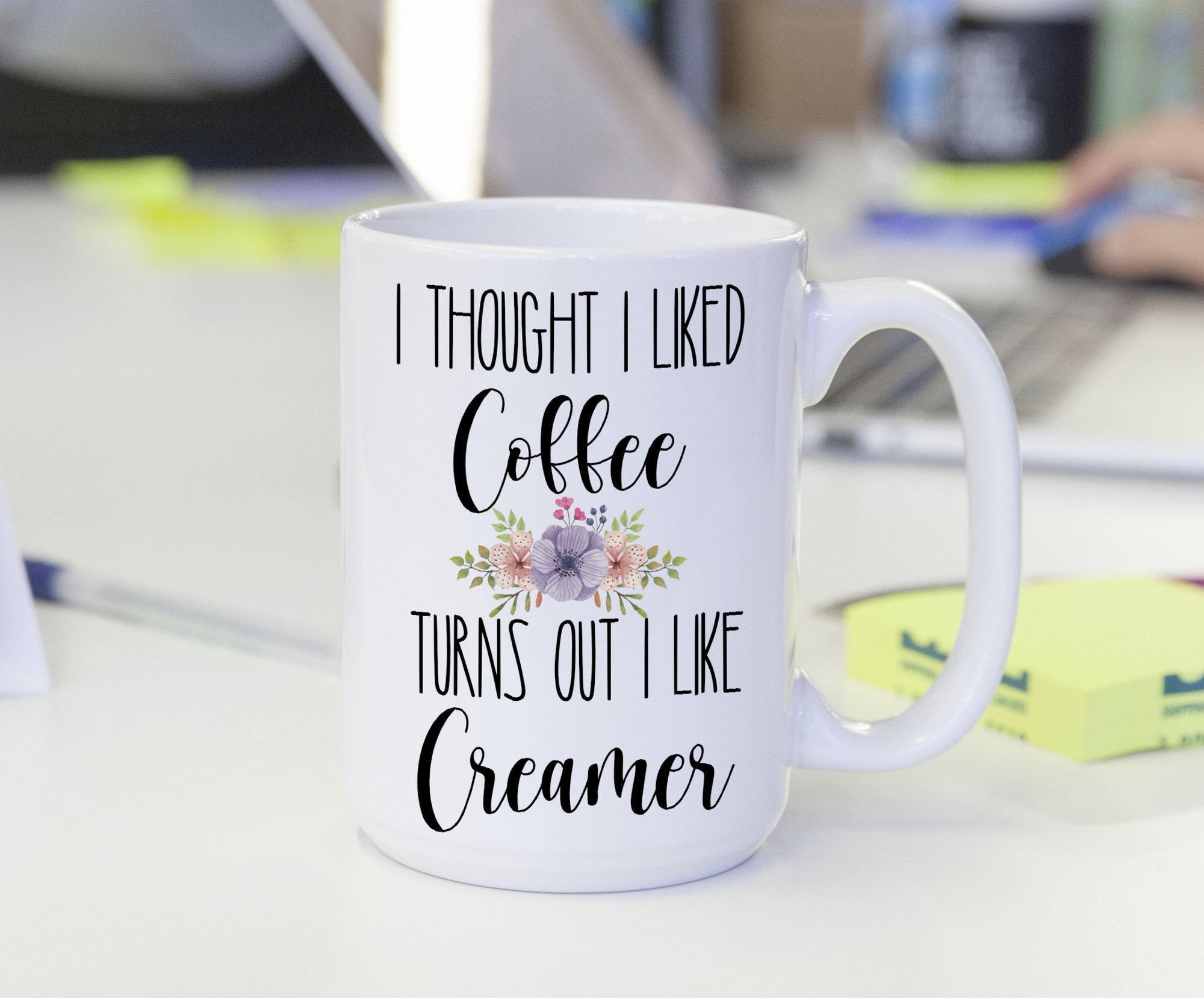 I Thought I liked Coffee Turns Out I Like Creamer Coffee mug