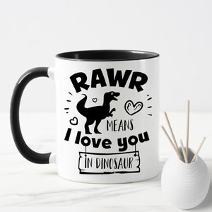 Rawr means I Love You in Dinosaur Mug. Funny Coffee Cup. Gift for Valentines. Dinosaur lover Mug