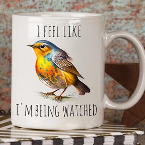 Funny Birdwatching Mug, Birding Gifts, I Feel Like I&#39;m Being Watched, Cute Birds Coffee Cup, Bird Nerd Present, Gift for Bird Lover