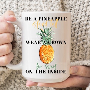 Be a Pineapple Stand Tall Wear a Crown Be sweet on the Inside Mug. Inspirational Fruit Gift Mug. Mugs with sayings. Funny Pineapple Gift