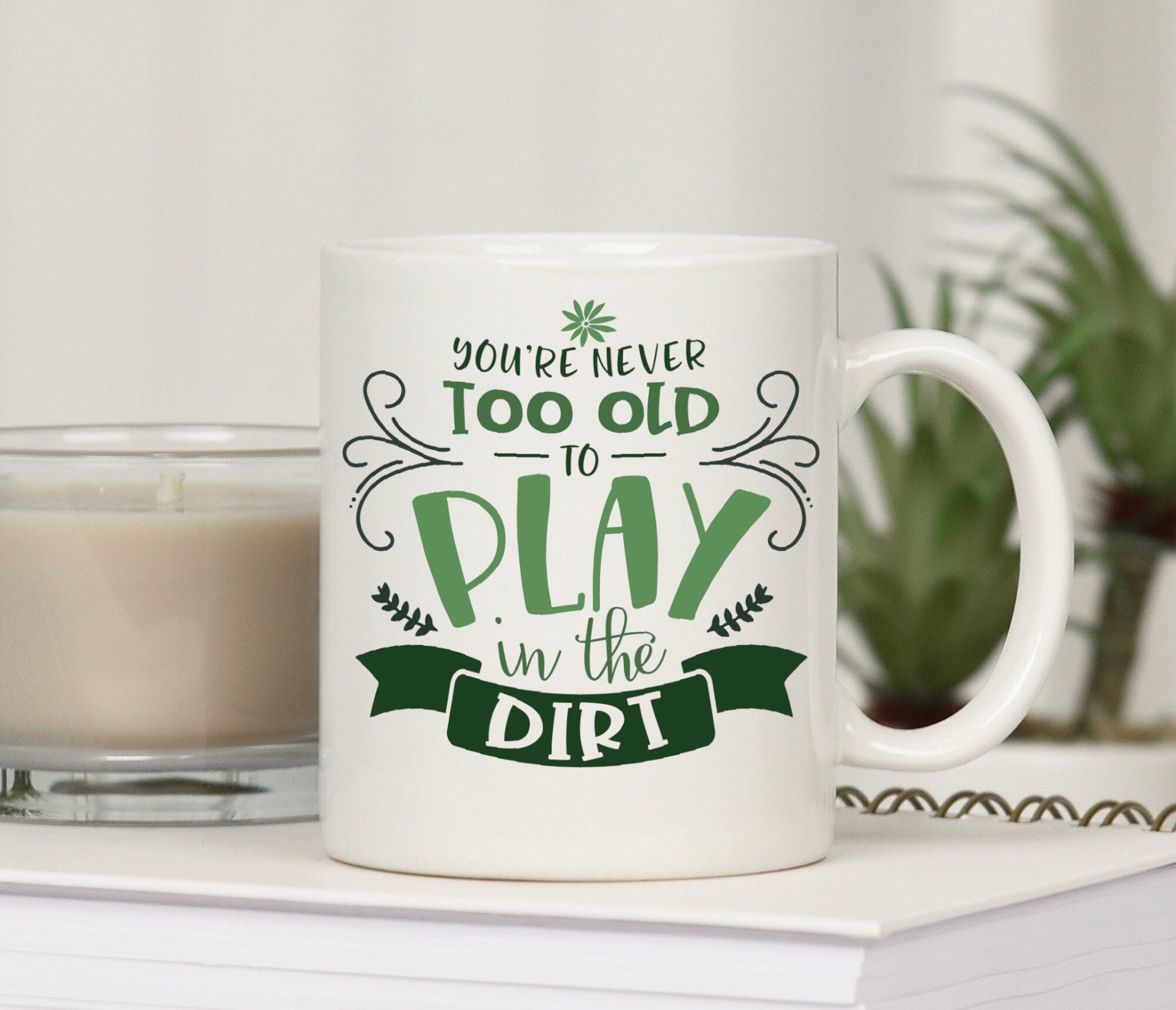 Discover You are Never Too Old To Play In The Dirt Mug