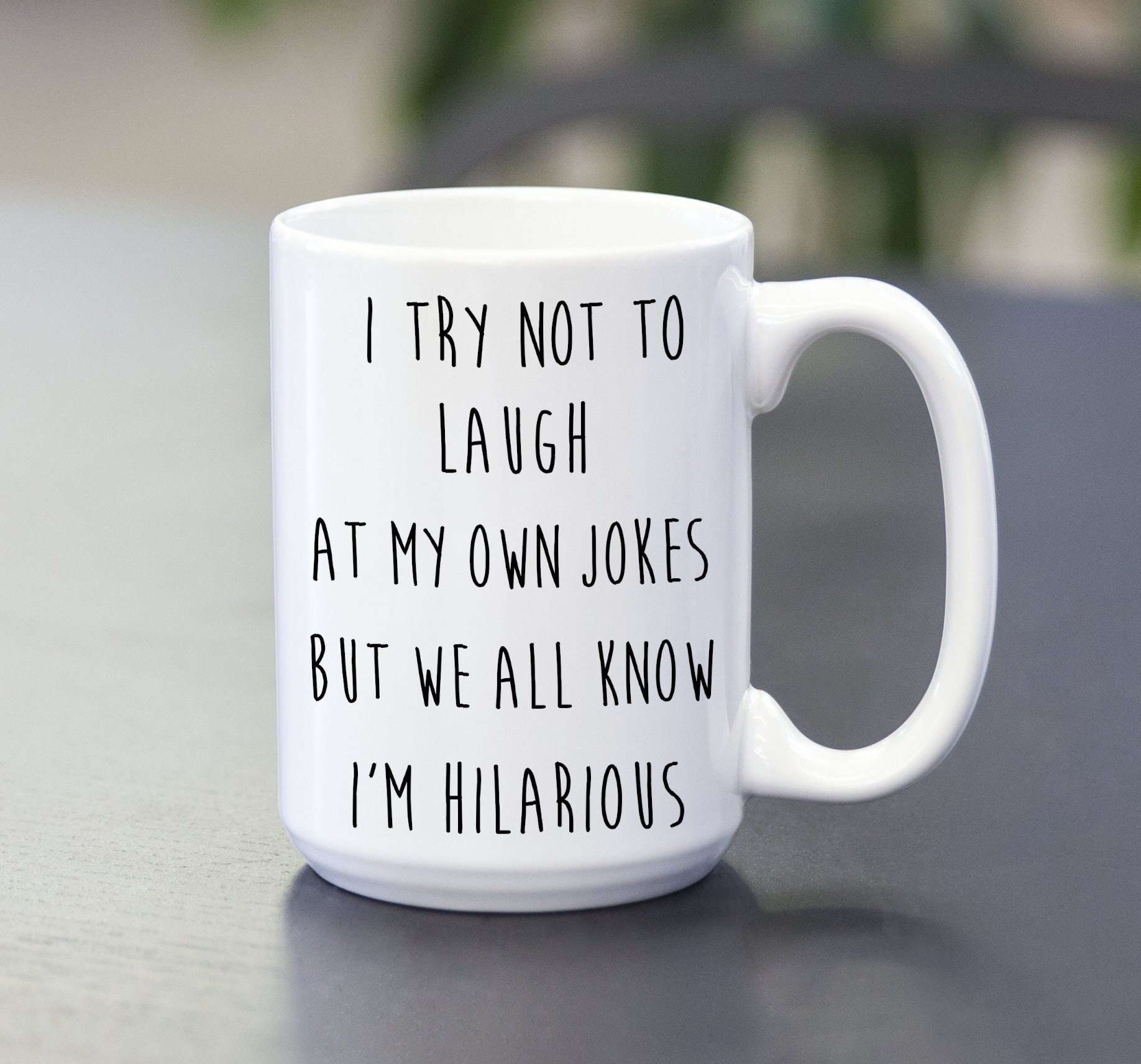 Mug Laugh At Your Jokes Laugh At My Own Joke
