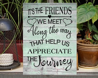 Friend Sign, It's The Friends We Meet Along The Way, Appreciate The Journey, Friendship Sign, Wood Friend Sign, Help Us Appreciate, Friends