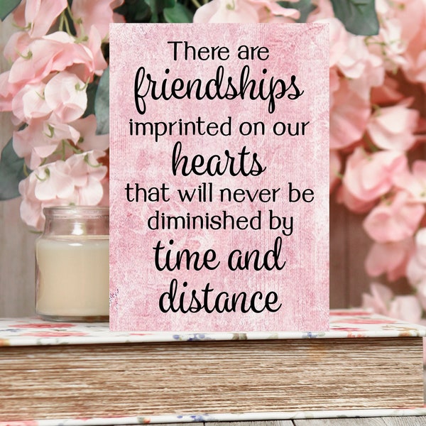 Friend Sign, There are friendships, imprinted on our hearts, not diminished by, time and distance, Friendship, Wood Friend Sign, , Friends