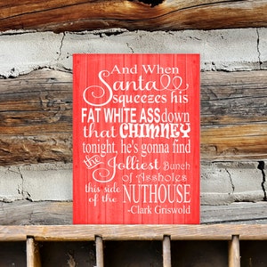 Wood Christmas Sign, When Santa Squeezes His Fat White Ass, Christmas Vacation Movie , Clark Griswold, National Lampoon, Nuthouse, Santa