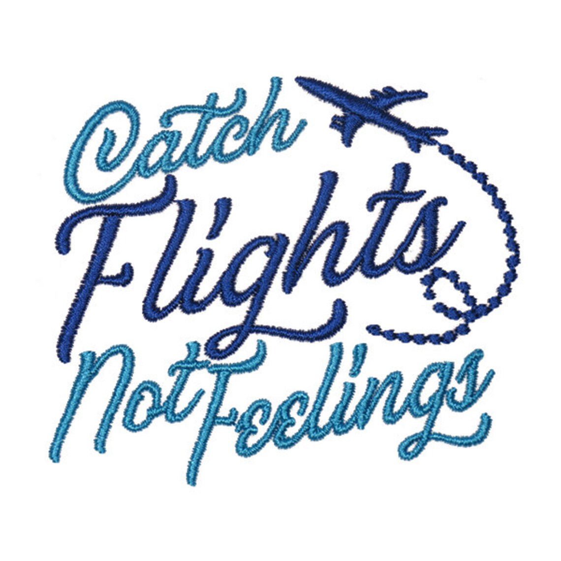 Catch Flights Not Feelings Embroidery Design Instant Etsy
