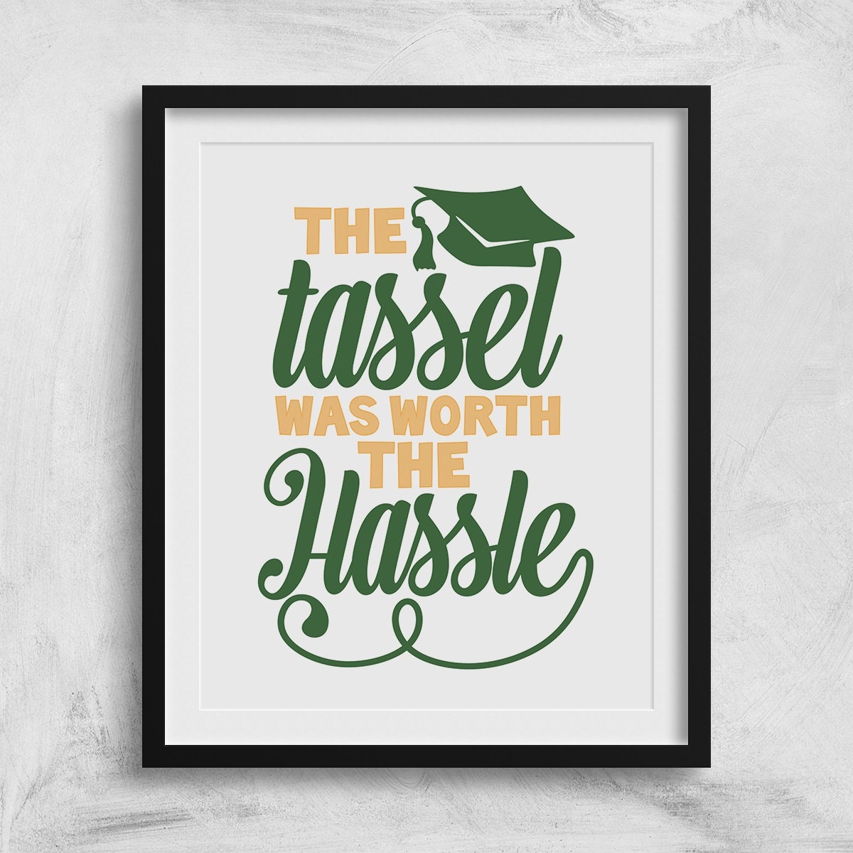 The Tassel Was Worth The Hassle Printable Wall Art Graduation Etsy