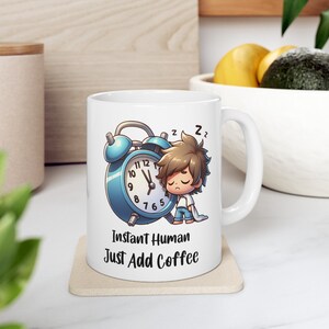 Instant Human. Just Add Coffee Mug, Funny Coffee Mug Ceramic Mug, Coworker Gift, Birthday Gift, Coffee Lovers mug gift idea, Funny Mug Gifts
