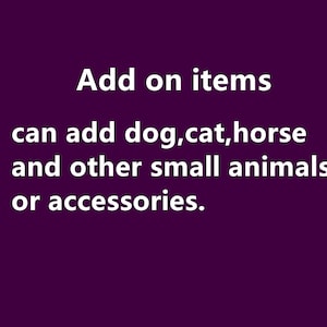 May include: Text that reads "Add on items can add dog, cat, horse and other small animals or accessories."
