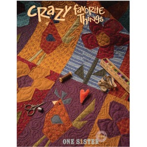 Puede incluir: Un libro de patrones de acolchado titulado "Crazy Favorite Things" de One Sister. La portada presenta una colcha de retazos colorida con un diseño de pájaro, flor y corazón.