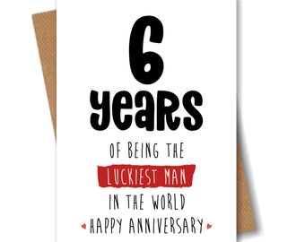 6th Anniversary Card - Six Years of Being the Luckiest Man in the World - Funny Card for Him Husband Boyfriend