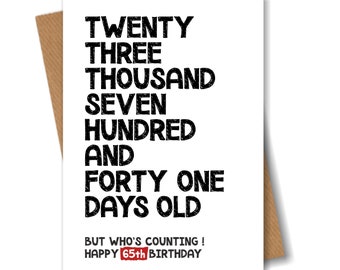 65th Birthday Card - 23741 Days Old But Who's Counting - Funny Card for Him or Her 65 Years Old