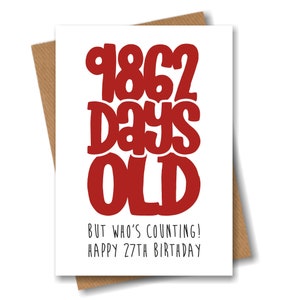 Funny 27th Birthday Card - 9862 Days Old But Who's Counting