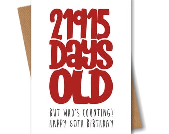 Funny 60th Birthday Card - 21915 Days Old But Who's Counting