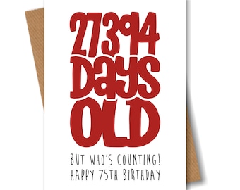 Funny 75th Birthday Card - 27394 Days Old But Who's Counting