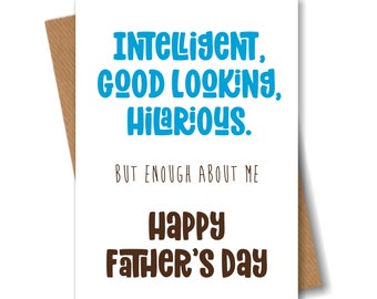 Funny Fathers Day Card for Dad - Intelligent, Good Looking, Hilarious - Happy Fathers Day