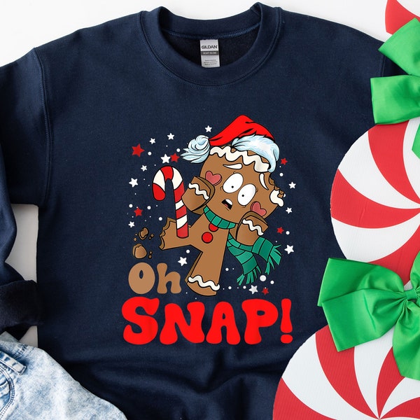 Oh Snap Sweatshirt, Oh Snap Christmas Shirt, Christmas Shirt, Christmas Sweatshirt, Sweatshirt For Woman, Gingerbread Shirt, Gingerbread