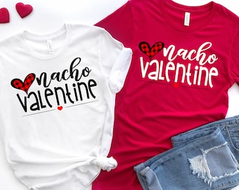 Nacho Valentine Shirts, Valentine's Shirt, Lovers Shirt, Valentine's Day Shirt, Funny Valentines Shirt, Gift for Valentines, Couple Shirts