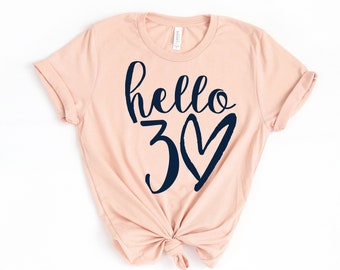 Hello Thirty Shirt, Hello 30 Shirt, 30th Birthday Shirt, Thirtieth Birthday Shirt, Birthday Trip Shirt, Birthday Gift, Hello 30 Heart Shirt