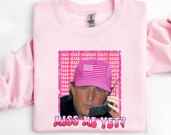 Funny Trump Pink Miss Me Yet Shirt, Republican Shirt, Trump 2024 Shirt, Patriot Republican Shirt, Donald Trump Shirt, President 2024 Shirt