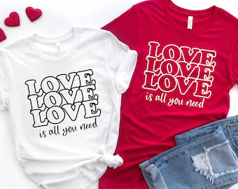 Love is All You Need Shirts, Valentine's Shirt, Valentine's Day Shirt, Funny Valentines Shirt, Gift for Valentines, Couple Shirts
