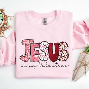 Jesus Is My Valentine Shirt, Religious Valentines Day Sweatshirt, Love Shirt, Love Sweatshirt, Valentines Day Tee, Valentines Day Sweatshirt