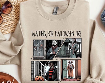 Waiting For Halloween Like Sweatshirt, Horror Halloween Character Shirt, Halloween Sweatshirt, Trendy Halloween Shirt, Funny Halloween Shirt
