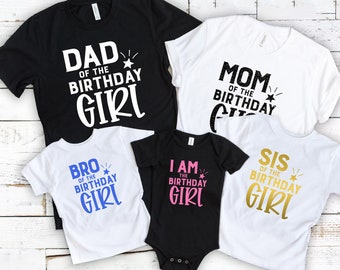 I am the Birthday Girl, Dad Mom Sis Bro Of The Birthday Girl Shirt, Parents Of The Birthday Girl, Sis of the Birthday Girl, Birthday Shirts