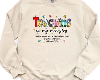 Teaching Is My Ministry Sweatshirt, Christian Teacher Shirt, Teacher Day Appreciation Gift, Back to School Top, Bible Verses Shirts