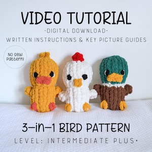 May include: A digital download video tutorial for crocheting three different bird amigurumi patterns: a yellow duck, a white chicken, and a brown and green duck. The tutorial includes written instructions and key picture guides. The text on the image reads "VIDEO TUTORIAL -DIGITAL DOWNLOAD- WRITTEN INSTRUCTIONS & KEY PICTURE GUIDES NO Sew Pattern! 3-in-1 BIRD PATTERN LEVEL: INTERMEDIATE PLUS+"