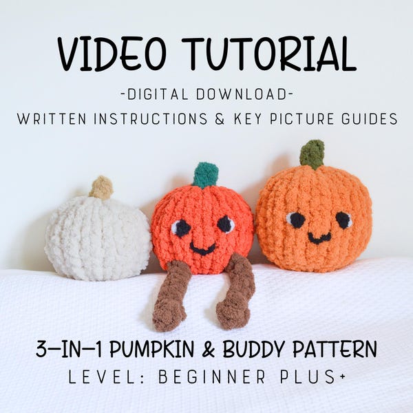 May include: Three plush pumpkins in a row, one white, and two orange. The center pumpkin has brown legs and a smiling face. The image has text that reads "VIDEO TUTORIAL - DIGITAL DOWNLOAD - WRITTEN INSTRUCTIONS & KEY PICTURE GUIDES" and "3-IN-1 PUMPKIN & BUDDY PATTERN LEVEL: BEGINNER PLUS+".