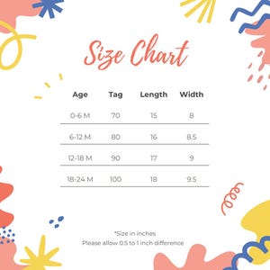 May include: A size chart for baby clothes with colourful abstract shapes in the background. The chart shows the age, tag size, length, and width in inches for sizes 0-6 months, 6-12 months, 12-18 months, and 18-24 months.