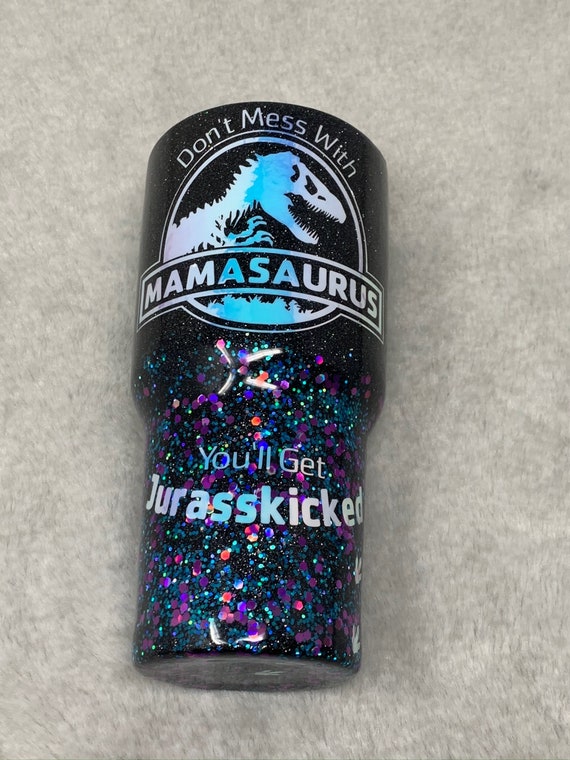 Don't Mess With Mamasaurus Glitter Tumbler