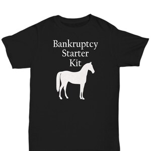 Horse Tshirt, Horse Gifts, Gift for Horse Lover Bankruptcy
