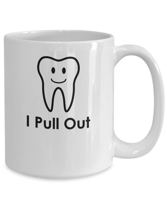 I Pull Out Dentist Mug Funny Dentist Mug Funny Dentist Gifts Etsy