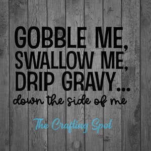 Gobble Me Swallow Me SVG ./ Funny Thanksgiving Shirt / WAP / Turquie Chemise