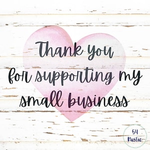 May include: A pink watercolor heart on a white wood background with the text "Thank you for supporting my small business".