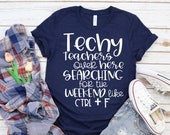 Teacher Shirt - Technology Teacher T-Shirt - Techy Teachers Over Here Searching for the Weekend Like Control + F - Graphic Tee