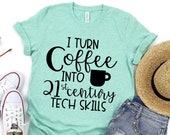 Teacher Shirt - Technology Teacher Shirt - I Turn Coffee into 21st Century Tech Skills - Teacher Tee