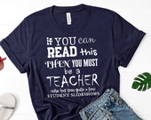 Teacher Shirt - Technology Teacher T Shirt - If You Can Read This Then You Must Be a Teacher - Graphic Tee