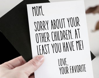 Mom sorry about your other children, Mother's Day Card, Funny Mom Card, Mother's Day Greeting Card, Digital download card