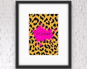 Let's Get Blown/ Let's Get Jiggy With it/ Let's Get Wild! Cute Quote Animal Print A4 Prints