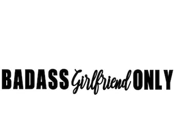 Badass Girlfriend Only Decal - Car/Wife Vinyl Sticker