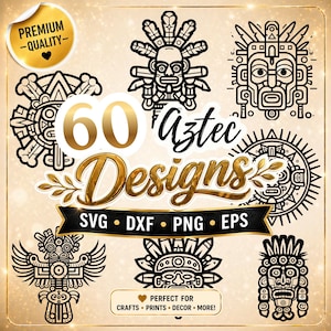 May include: A collection of 60 Aztec designs in black and gold. The designs include various Aztec-inspired illustrations and the text "Aztec Designs". The image also includes the text "SVG, DXF, PNG, EPS" and "Perfect for crafts, prints, decor, more!"