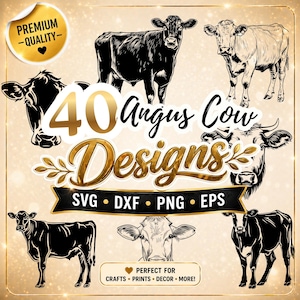 May include: A digital design set featuring 40 Angus cow illustrations in various poses. The designs include SVG, DXF, PNG, and EPS formats. The image includes text that says "Premium Quality" and "Perfect for Crafts, Prints, Decor, More!"