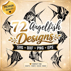May include: A digital design featuring 72 black and white angelfish illustrations. The text includes "72 Angelfish Designs" and file type options: SVG, DXF, PNG, and EPS. A gold sticker reads "Premium - Quality".